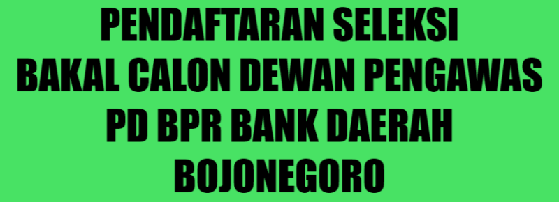 Pendaftaran Seleksi Bakal Calon Dewan Pengawas PD BPR Bank Daerah Bojonegoro